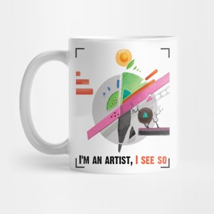 I am an artist, I see so Mug